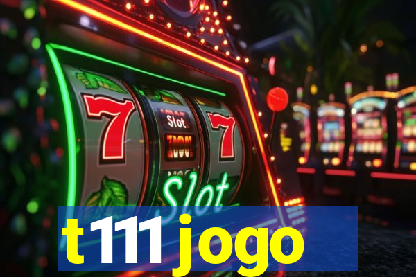 t111 jogo